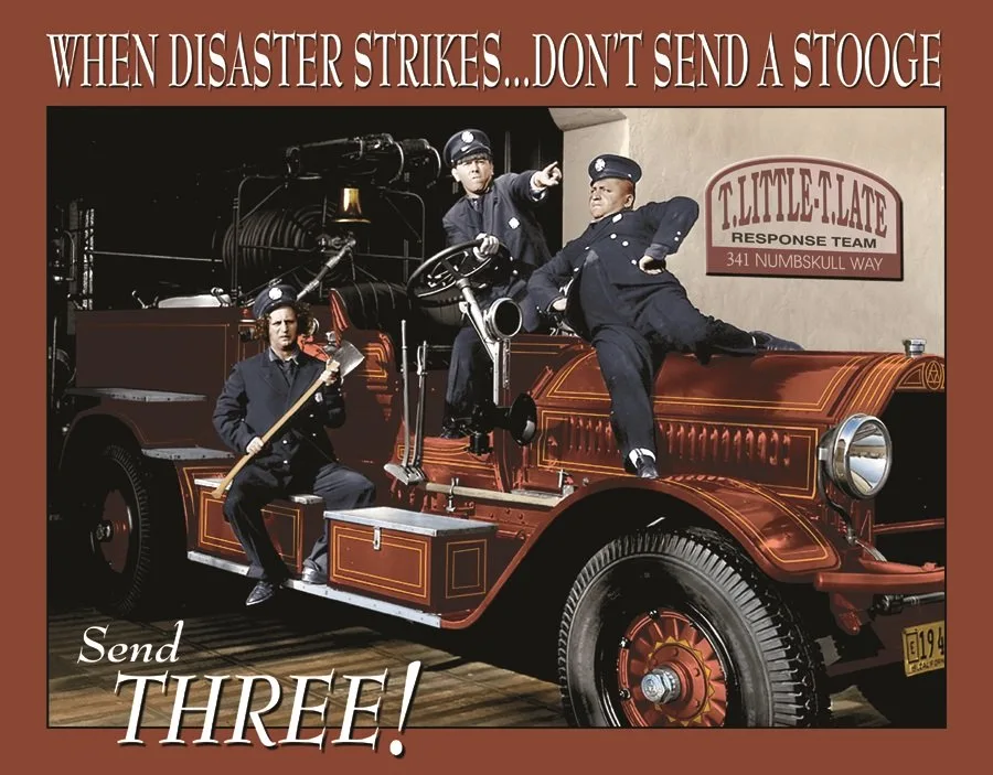 3 Stooges - When Disaster Strikes…Don't Send A Stooge, Send Three! - Tin Signs Metal Sign