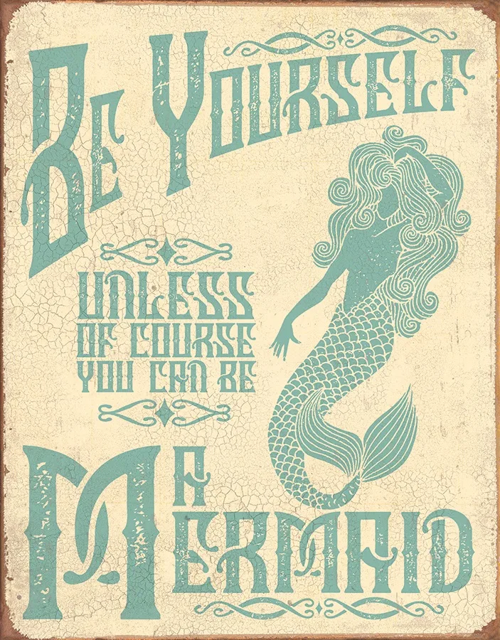 Be Yourself - Unless Of Course You Can Be A Mermaid - Tin Signs Metal Sign