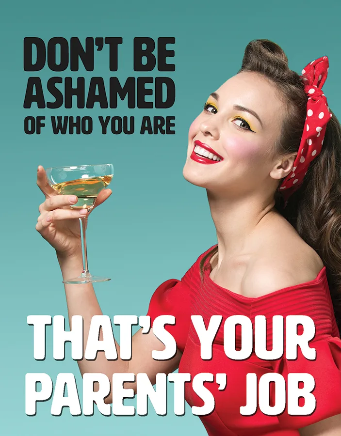 Don't be Ashamed of Who You are That's Your Parent's Job - Tin Signs Metal Sign