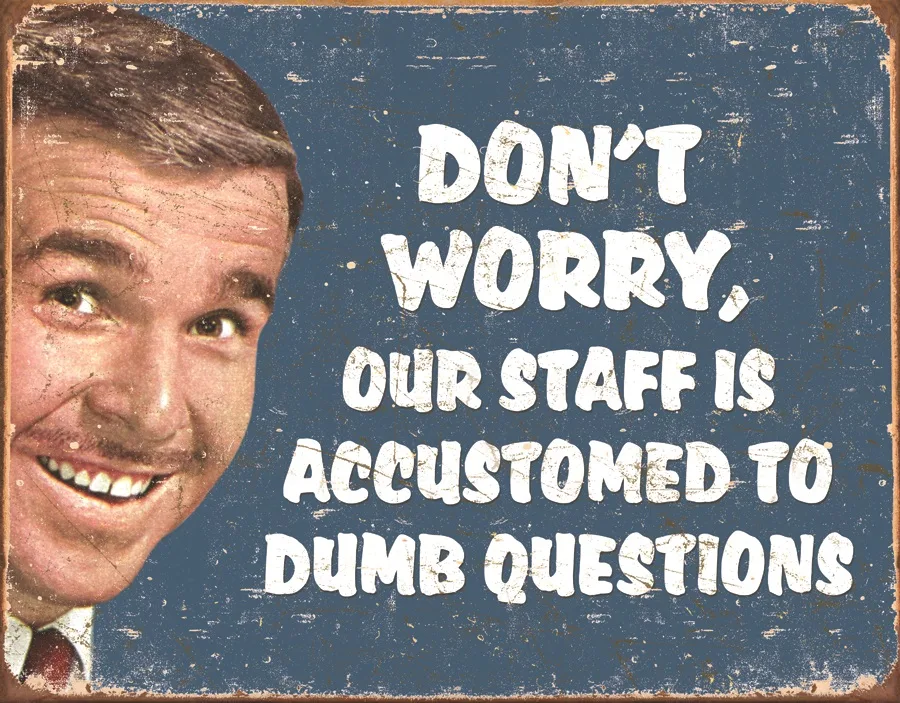 Don’t Worry Our Staff Is Accustomed To Dumb Questions - Tin Signs Metal Sign
