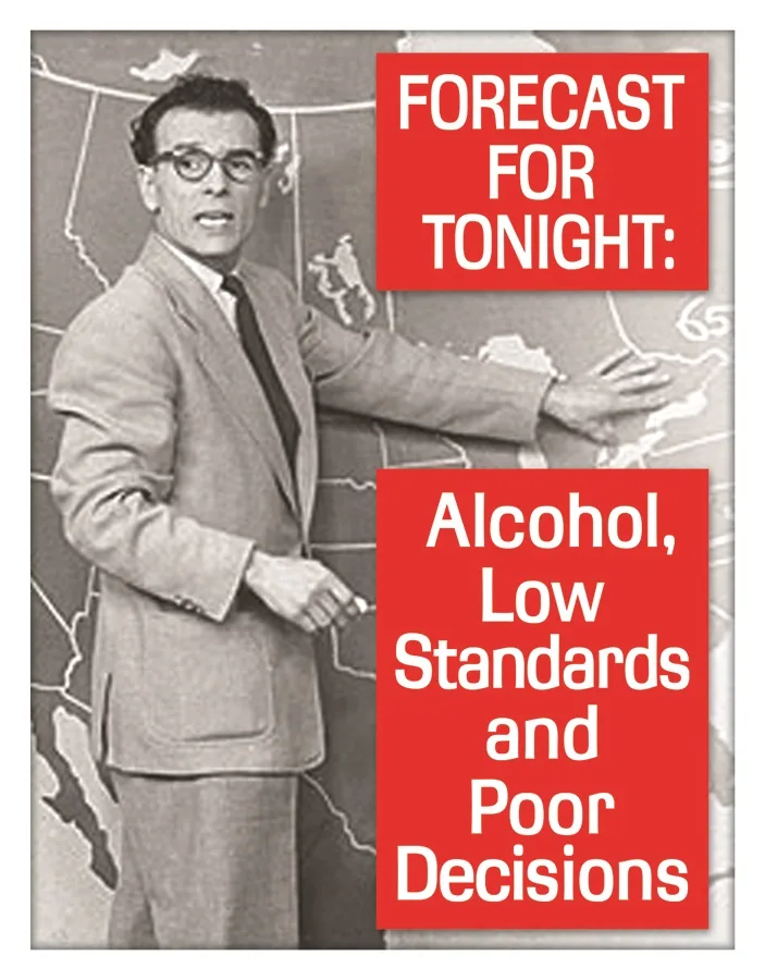 Forecast For Tonight:Alcohol,Low Standards And Poor Decisions - Tin Signs Metal Sign
