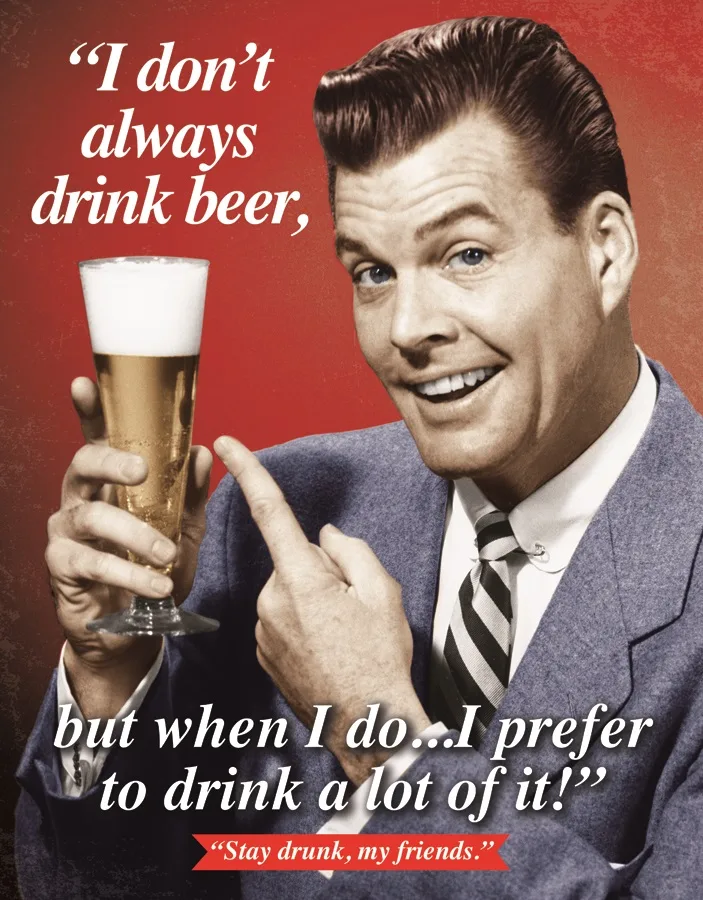 I Don't Always Drink Beer-But When I Do...I Prefer To Drink A Lot Of It - Tin Signs Metal Sign