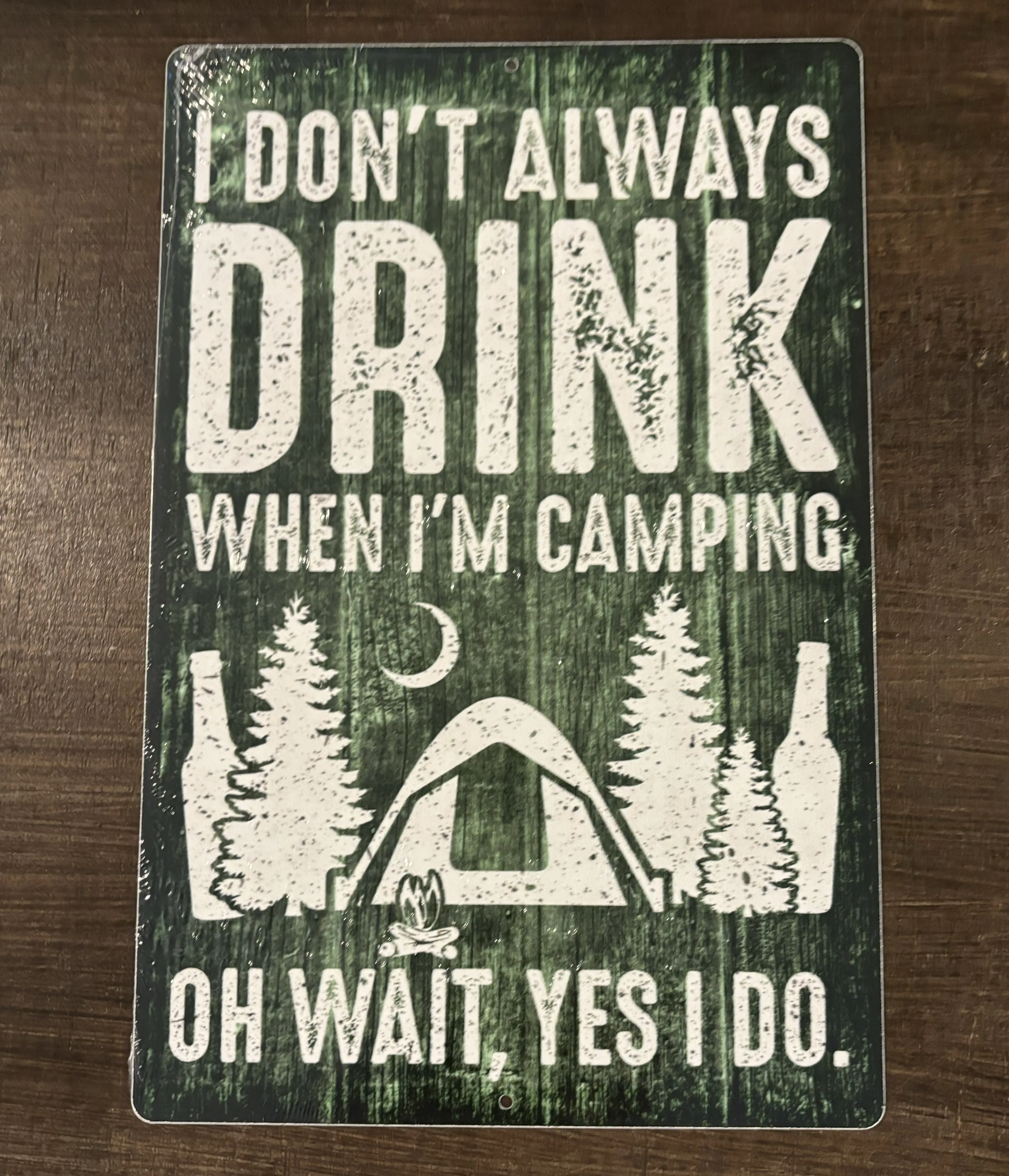 I Don't Always Drink When I'm Camping-Oh Wait, Yes I Do - Alcohol Metal Sign