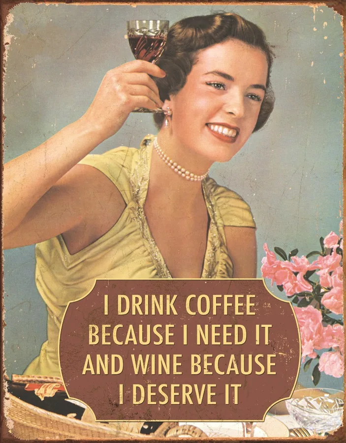 I Drink Coffee Because I need It, And Wine Because I Deserve It - Tin Signs Metal Sign
