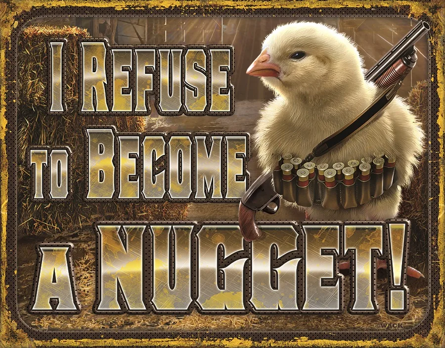I Refuse To Become A Nugget of - Tin Signs Metal Sign