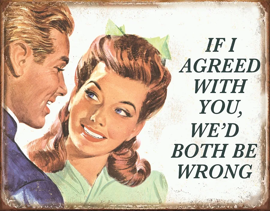 If I Agreed With You-We'd Both Be Wrong - Tin Signs Metal Sign