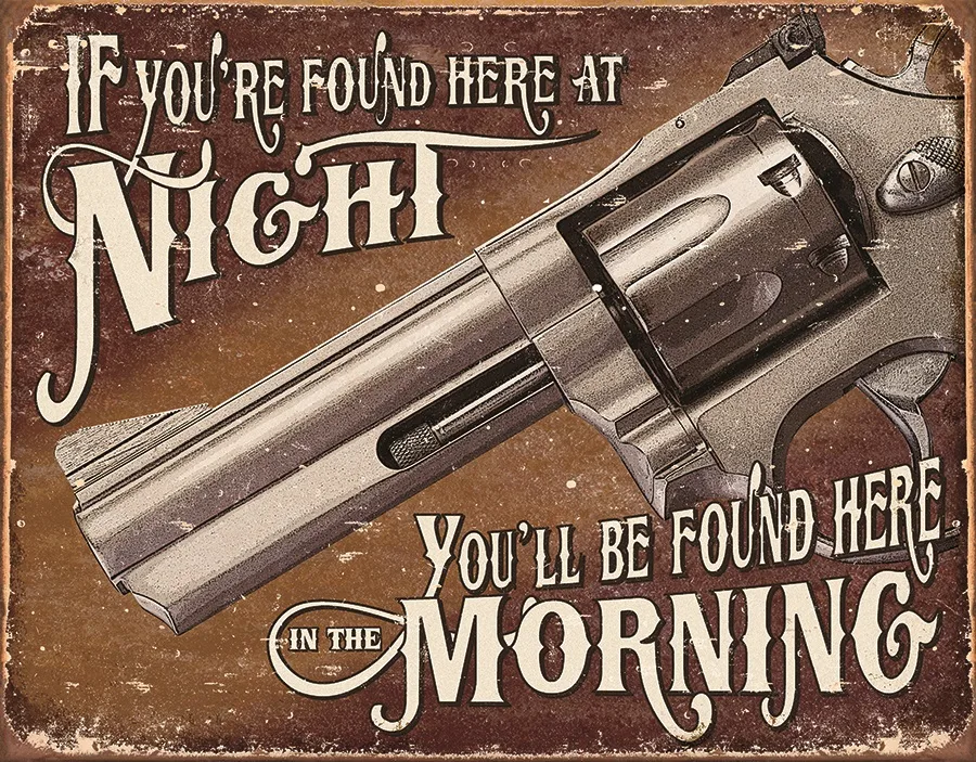 If You're Found Here At Night You'll Be Found Here In The Morning - Tin Signs Metal Sign