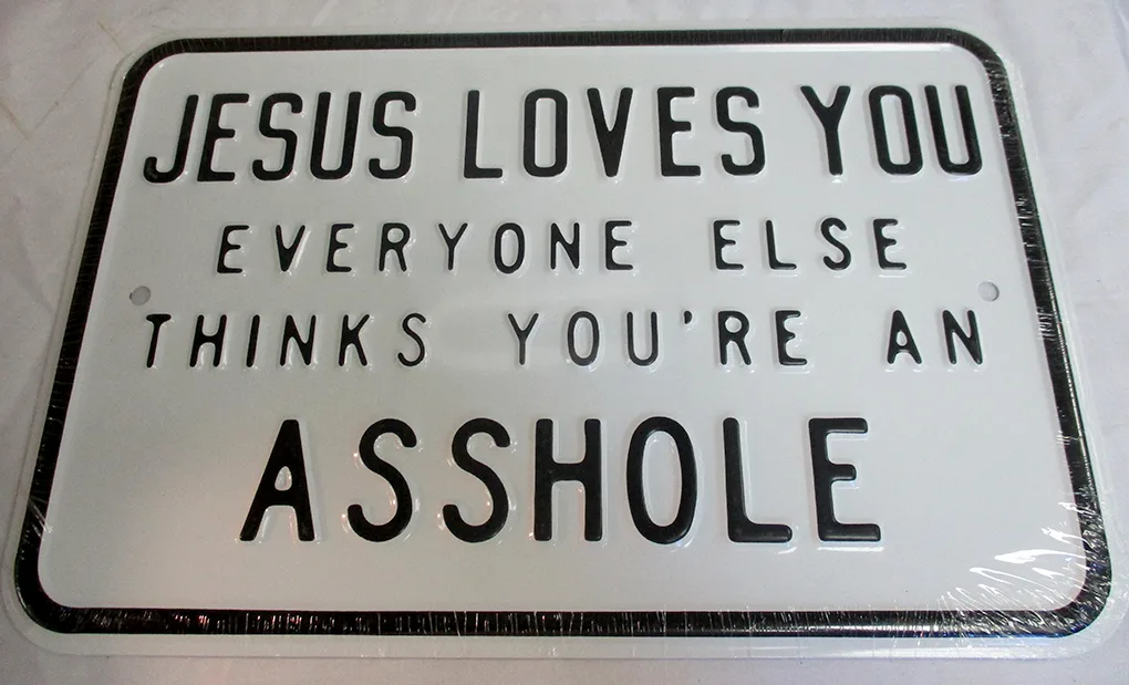 Jesus Loves You Everyone Else Thinks You're An Asshole - Parking Signs Metal Sign