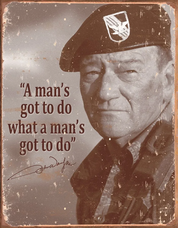 John Wayne-A Man's Got To Do What A Man's Got To Do - Tin Signs Metal Sign