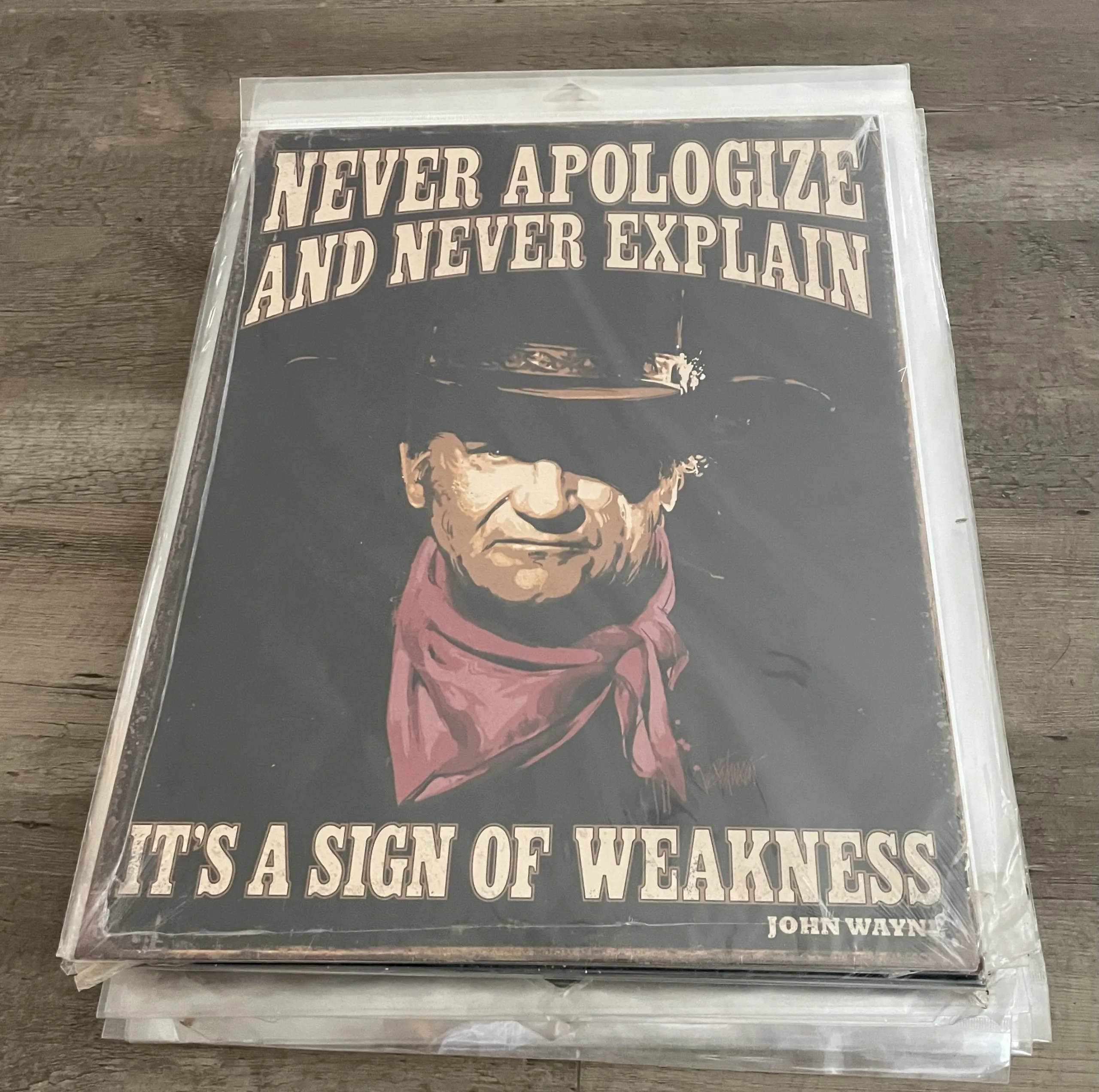 John Wayne-Never Apologize And Never Explain-It's A Sign Of Weakness - Tin Signs Metal Sign