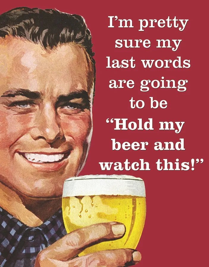 Last Words….Hold My Beer & Watch This - Tin Signs Metal Sign