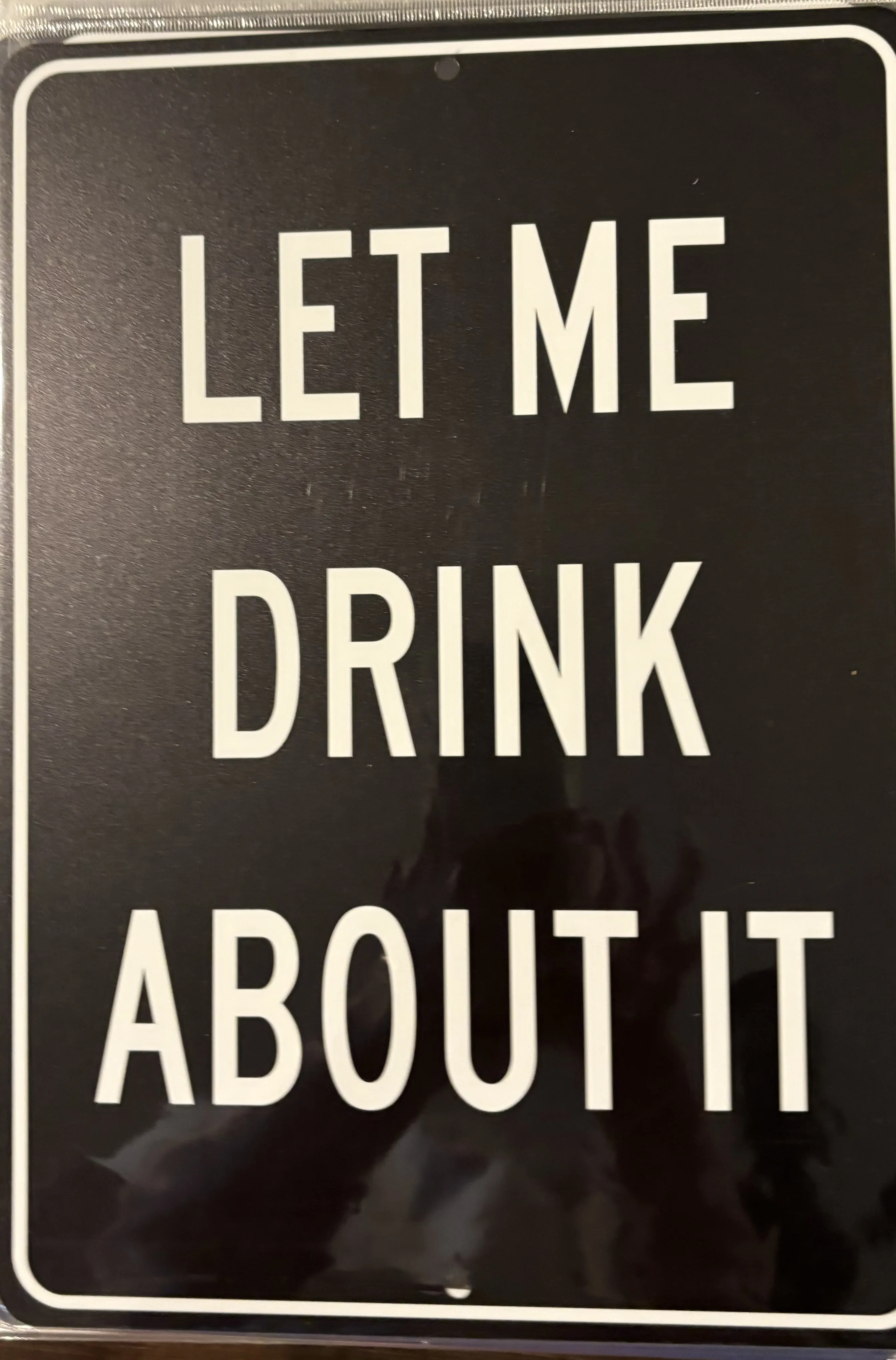 Let Me Drink About It - Alcohol Metal Sign