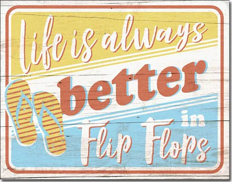Life is Always Better in Flip Flops - Tin Signs Metal Sign