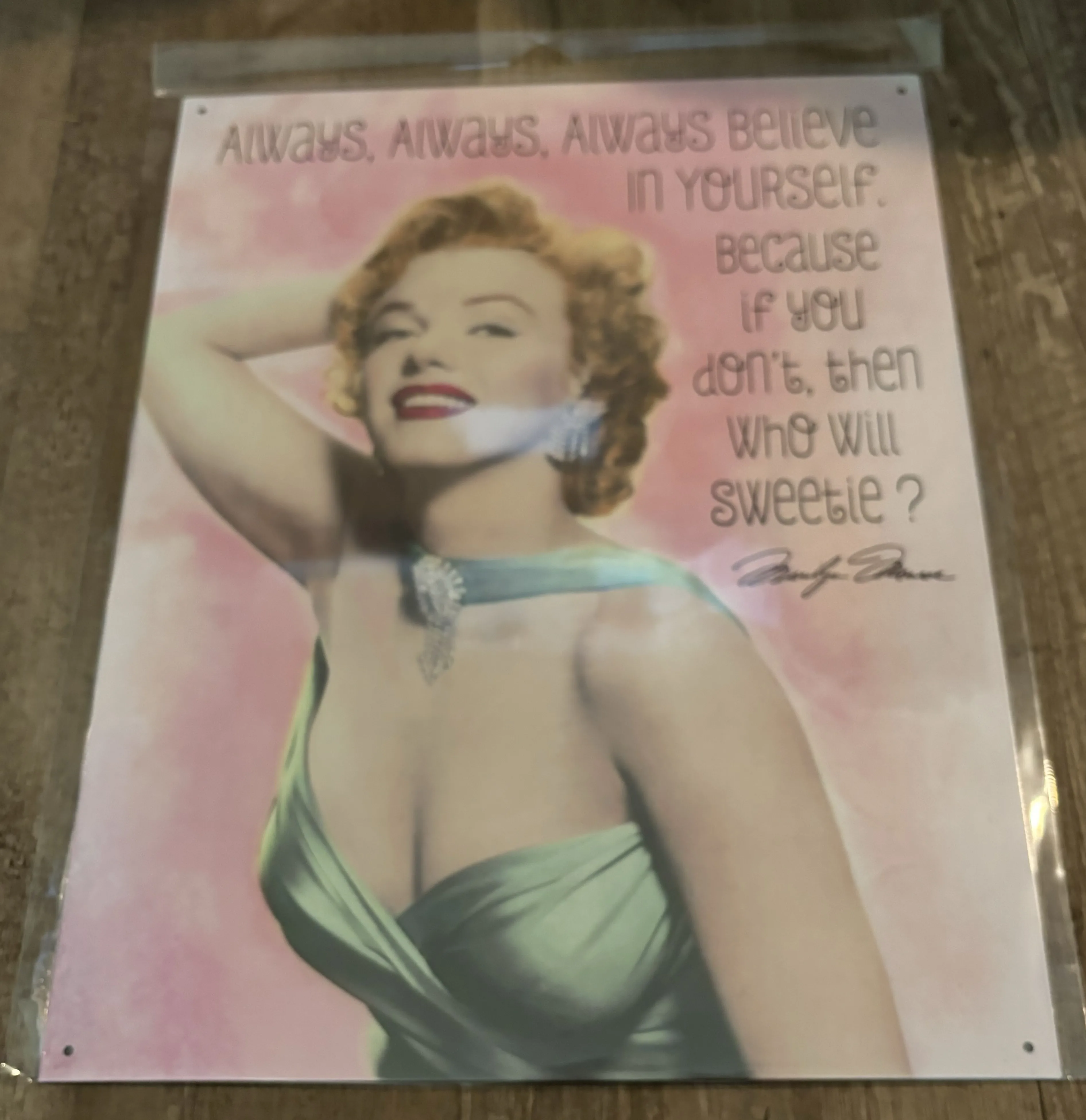 Marilyn-Always,Always,Always Believe In Yourself. Because If You Don't, Then Who Will Sweetie? - Celebrities Metal Sign