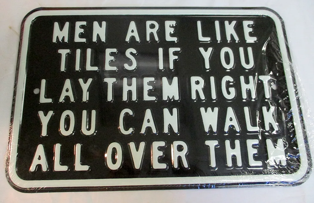 Men are Like Tiles if You Lay Them Right You Can Walk All Over Them - Tin Signs Metal Sign