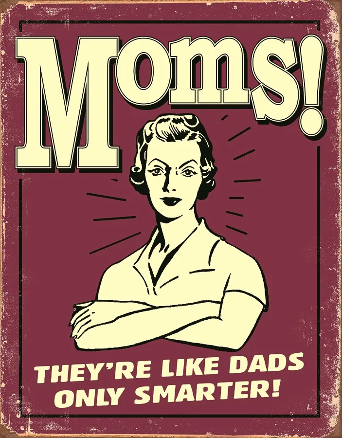 Mom's They're Like Dads Only Smarter - Tin Signs Metal Sign