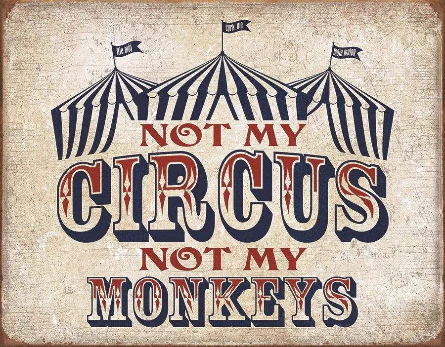 Not My Circus-Not My Monkeys - Tin Signs Metal Sign