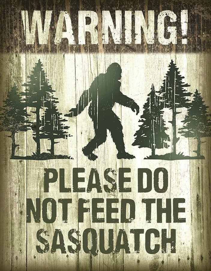 Please Do Not Feed The Sasquatch - Tin Signs Metal Sign