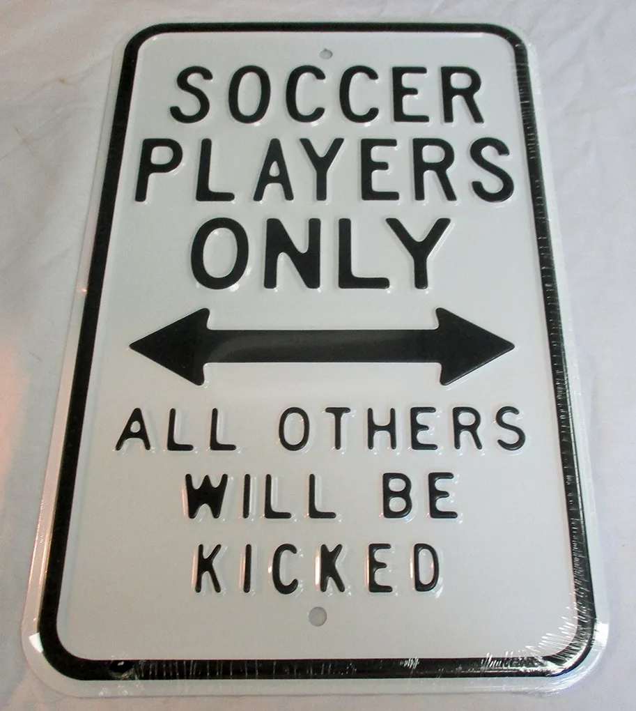 Soccer Players Only - All Others Will Be Kicked - Parking Signs Metal Sign