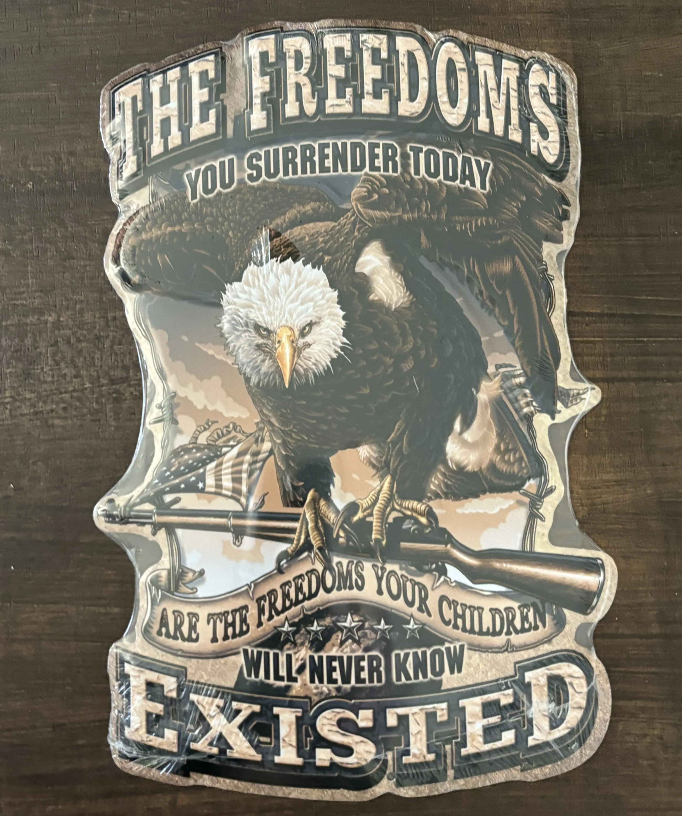 The Freedoms-You Surrender Today-Are The Freedoms Your Child Will Never Know Existed - Patriotic Metal Sign