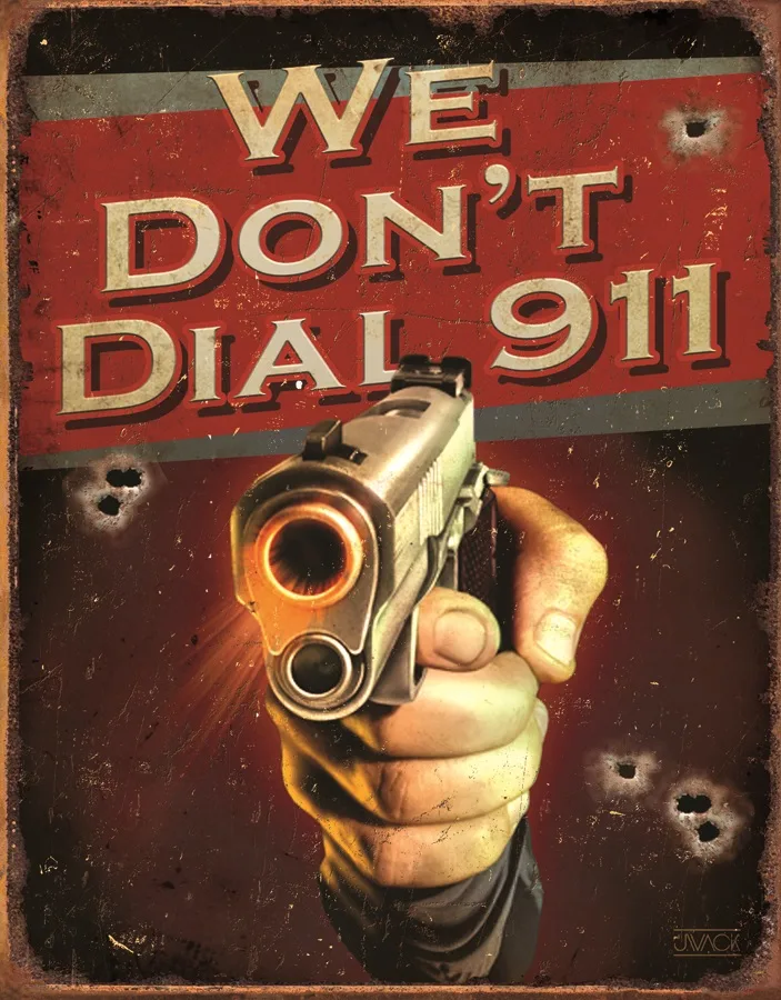 We Don’t Dial 911 - Tin Signs Metal Sign
