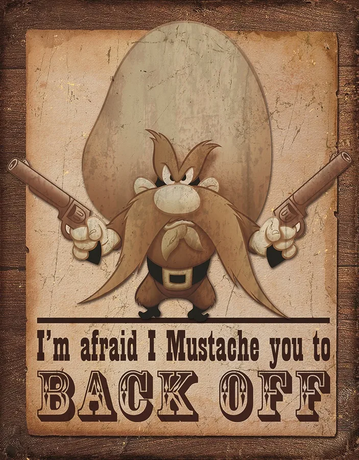 Yosemite Sam - I'm Afraid I Mustache You To Back Off - Tin Signs Metal Sign