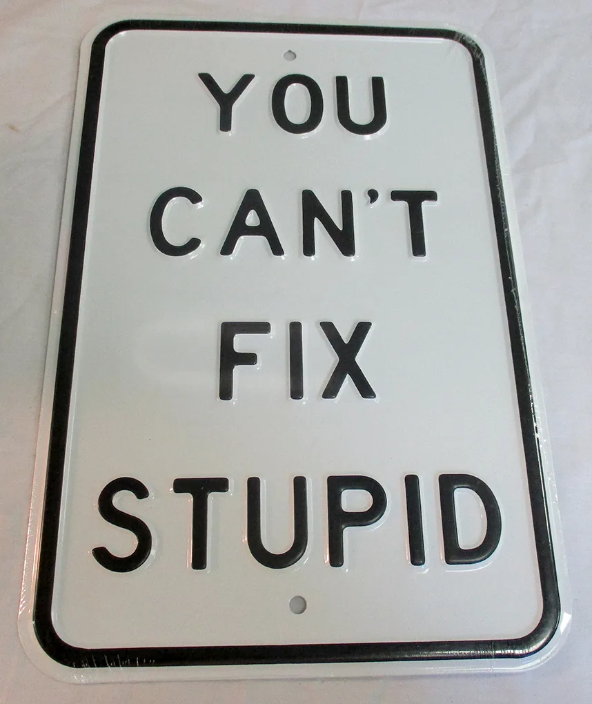 You can’t fix stupid - Parking Signs Metal Sign