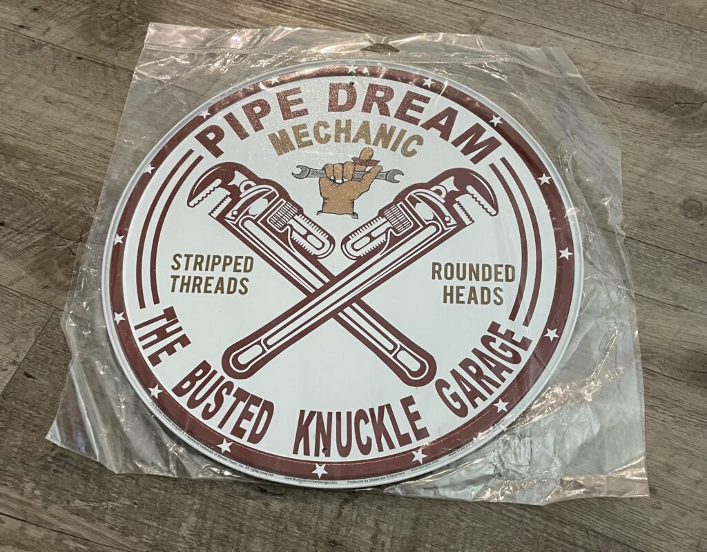 The Busted Knuckle GaragePipe Dream Mechanic Metal Signs